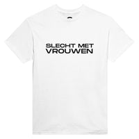 Slecht Met Vrouwen T-Shirt