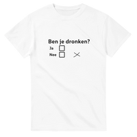 Ben je dronken?